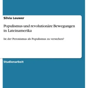 Populismus und revolutionäre Bewegungen in Lateinamerika: Ist der Peronismus als Populismus zu verstehen? Super Sale