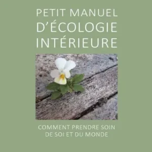 Trending Petit manuel d'écologie intérieure: Comment prendre soin de soi et du monde