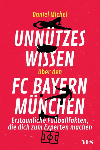 Limited Time Unnützes Wissen über den FC Bayern: Erstaunliche Fußballfakten, die dich zum Experten machen. Aktualisierte Neuausgabe