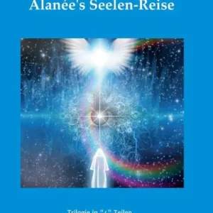 Free Delivery Alanée's Seelen-Reise: Eine Trilogie in "4" Teilen