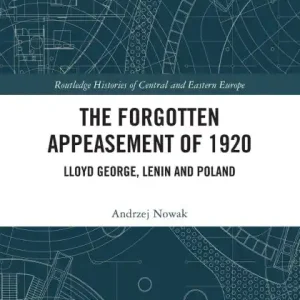 The Forgotten Appeasement of 1920: Lloyd George, Lenin and Poland Authentic