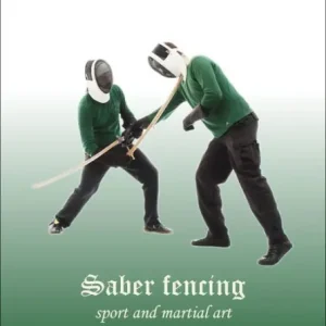 Original Saber Fencing: Sport and Martial Art: Practial Curriculum from the Beginner to Master Level