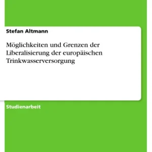 Must Have Möglichkeiten und Grenzen der Liberalisierung der europäischen Trinkwasserversorgung