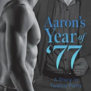 Last Chance Aaron's Year of '77: A Story in Twelve Parts