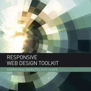 Responsive Web Design Toolkit: Hammering Websites Into Shape Buy Online
