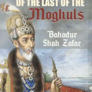 Next Day Delivery Poet Emperor of the last of the Moghuls: Bahadur Shah Zafar