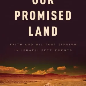 Professional Grade Our Promised Land: Faith and Militant Zionism in Israeli Settlements