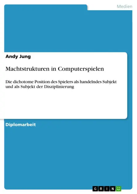 Editor’s Pick Machtstrukturen in Computerspielen: Die dichotome Position des Spielers als handelndes Subjekt und als Subjekt der Disziplinierung
