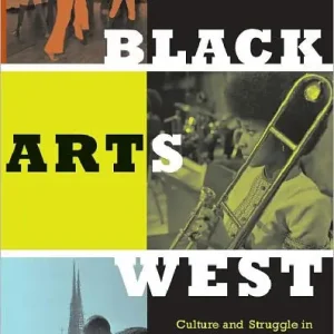 Exclusive Offer Black Arts West: Culture and Struggle in Postwar Los Angeles