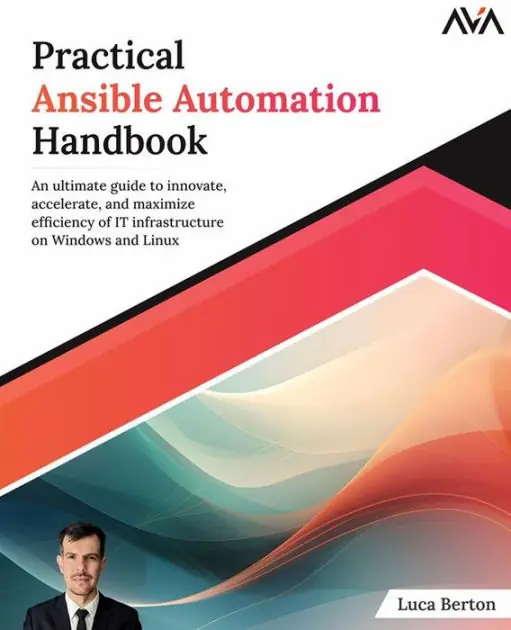 Latest Practical Ansible Automation Handbook: An ultimate guide to innovate, accelerate, and maximize efficiency of IT infrastructure on Windows and Linux
