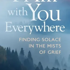I Am With You Everywhere: Finding Solace in the Mists of Grief Price Drop