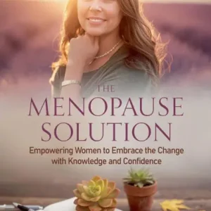 The Menopause Solution: Empowering Women to Embrace the Change with Knowledge and Confidence Top Rated
