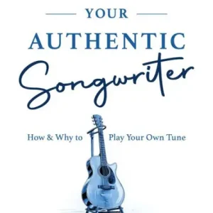 Embrace Your Authentic Songwriter: How & Why to Play Your Own Tune Final Sale