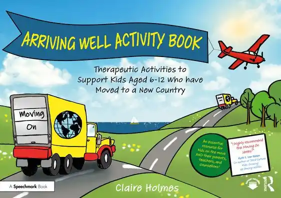 Arriving Well Activity Book: Therapeutic Activities to Support Kids Aged 6-12 who have Moved to a New Country Next Day Delivery