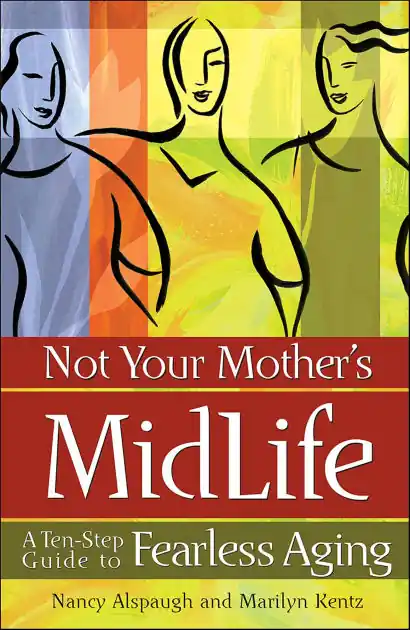 Not Your Mother's Midlife: A Ten-Step Guide to Fearless Aging Money Back Guarantee