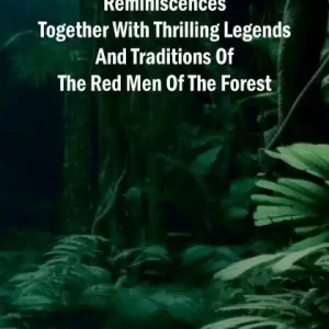 Best Choice Western Scenes And Reminiscences Together With Thrilling Legends And Traditions Of The Red Men Of The Forest