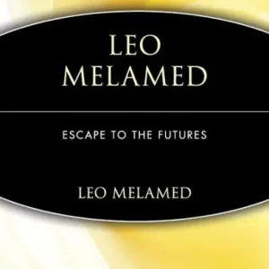 Leo Melamed: Escape to the Futures Money Back Guarantee