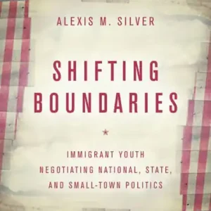 Shifting Boundaries: Immigrant Youth Negotiating National, State, and Small-Town Politics Mega Sale