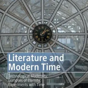 Big Sale Literature and Modern Time: Technological Modernity; Glimpses of Eternity; Experiments with Time