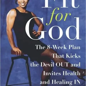 Fit for God: The 8-Week Plan That Kicks The Devil OUT and Invites Health and Healing IN Crafted