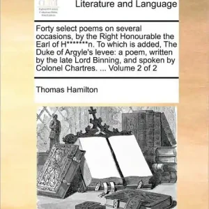 Free Shipping Forty Select Poems on Several Occasions, by the Right Honourable the Earl of H*******n. to Which Is Added, the Duke of Argyle's Levee: A Poem, Written by the Late Lord Binning, and Spoken by Colonel Chartres. ... Volume 2 of 2