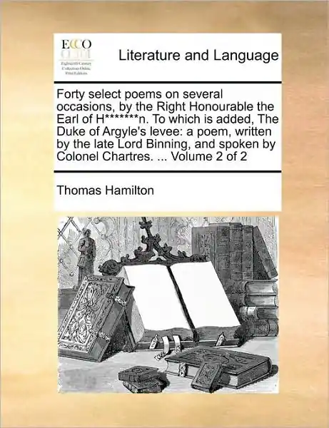 Free Shipping Forty Select Poems on Several Occasions, by the Right Honourable the Earl of H*******n. to Which Is Added, the Duke of Argyle's Levee: A Poem, Written by the Late Lord Binning, and Spoken by Colonel Chartres. ... Volume 2 of 2