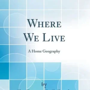 Crafted Where We Live: A Home Geography (Classic Reprint)