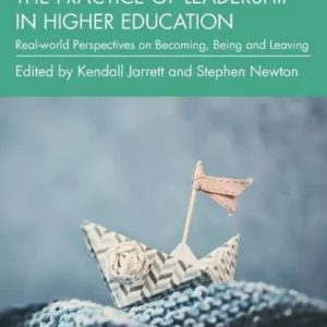The Practice of Leadership in Higher Education: Real-world Perspectives on Becoming, Being and Leaving Low Price