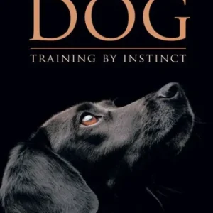 The Way of the Dog: Training by Instinct Reduced Price