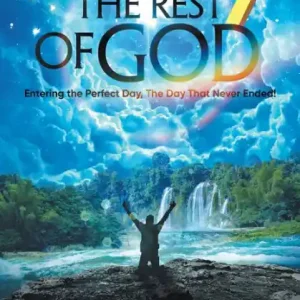 The Rest of God: Entering the Perfect Day, the Day That Never Ended! Limited Time