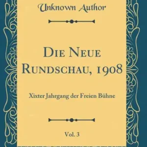 Free Shipping Die Neue Rundschau, 1908, Vol. 3: Xixter Jahrgang der Freien Bühne (Classic Reprint)