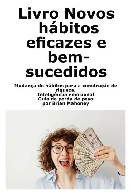 Libro Nuove abitudini efficaci e di successo: Cambiare le abitudini per costruire la ricchezza, Intelligenza emotiva Guida alla perdita di peso While Supplies Last