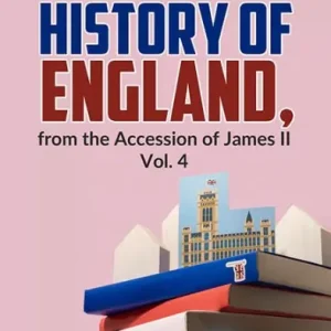 Shop Now The History Of England, From The Accession Of James ll Vol.4