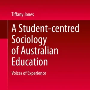 A Student-centred Sociology of Australian Education: Voices of Experience Free Delivery