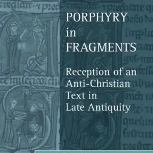 Bargain Porphyry in Fragments: Reception of an Anti-Christian Text in Late Antiquity