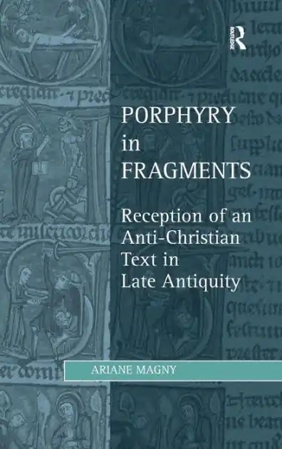 Bargain Porphyry in Fragments: Reception of an Anti-Christian Text in Late Antiquity
