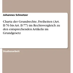 Charta der Grundrechte, Freiheiten (Art. II-76 bis Art. II-77) im Rechtsvergleich zu den entsprechenden Artikeln im Grundgesetz Money Back Guarantee