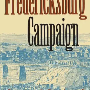 Fan Favorite The Fredericksburg Campaign: Decision on the Rappahannock
