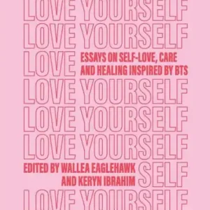 Love Yourself: Essays on self-love, care and healing inspired by BTS Reduced Price