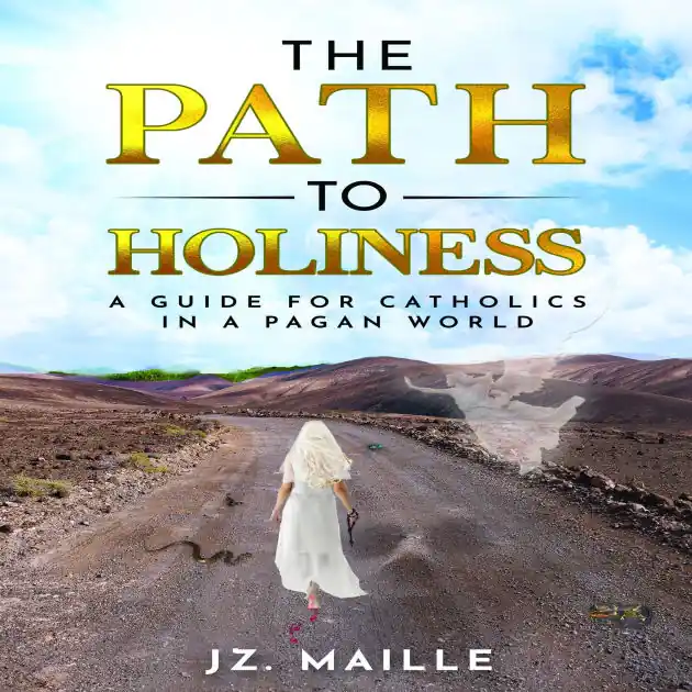 PATH TO HOLINESS, THE: A guide for catholics in a pagan world Discount