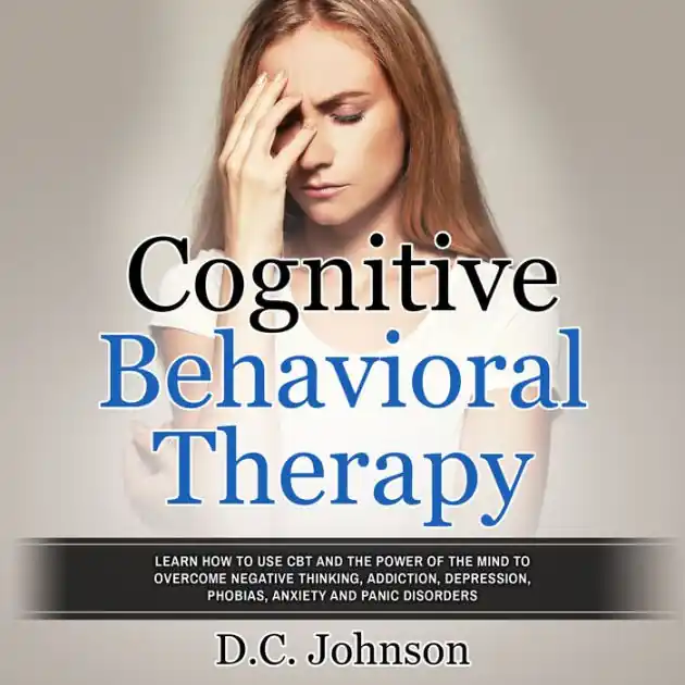 Buy Direct Cognitive Behavioral Therapy: Learn How To Use CBT And The Power Of The Mind To Overcome Negative Thinking, Addiction, Depression, Phobias, Anxiety And Panic Disorders