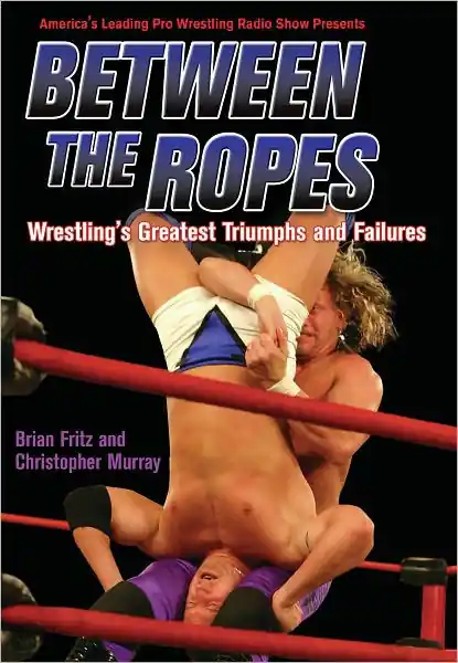 Between the Ropes: Wrestling's Greatest Triumphs and Failures Luxury