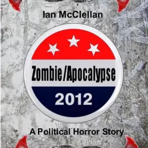 Fan Favorite Zombie/Apocalypse 2012: A Political Horror Story
