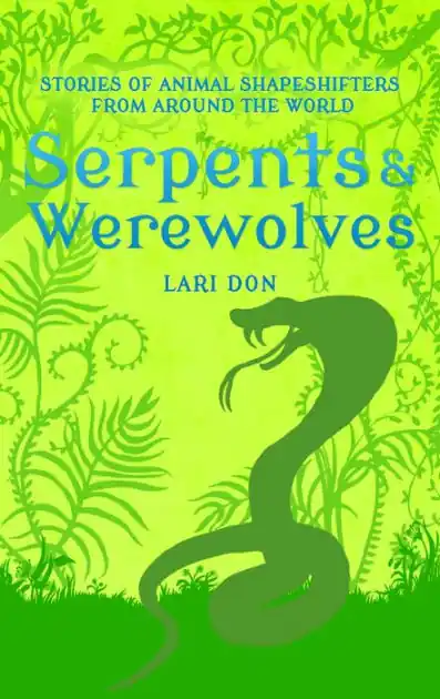 Buy Today Serpents and Werewolves: Tales of Animal Shape-shifters from Around the World