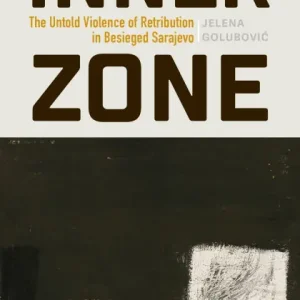 Buy Today Inner Zone: The Untold Violence of Retribution in Besieged Sarajevo