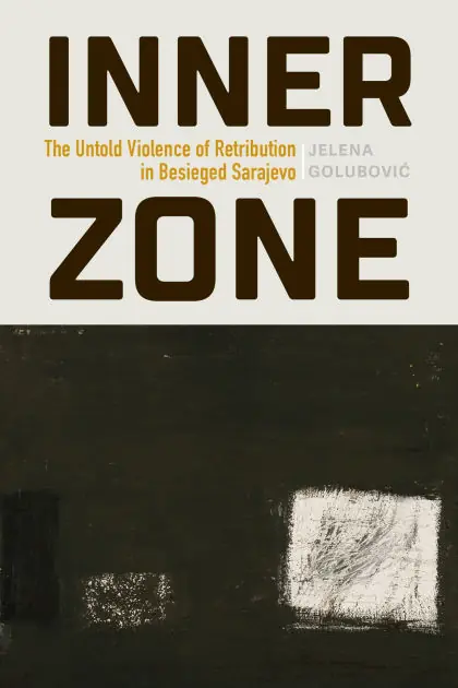 Buy Today Inner Zone: The Untold Violence of Retribution in Besieged Sarajevo