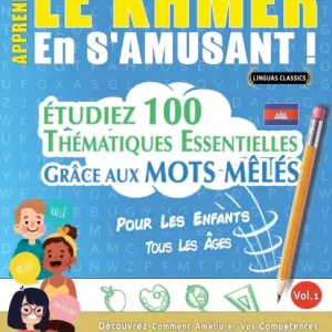 Apprendre Le Khmer En s'Amusant - Pour Les Enfants: Tous Les ï¿½ges - ï¿½tudiez 100 Thï¿½matiques Essentielles Grï¿½ce Aux Mots Mï¿½lï¿½s - Vol.1 Handmade