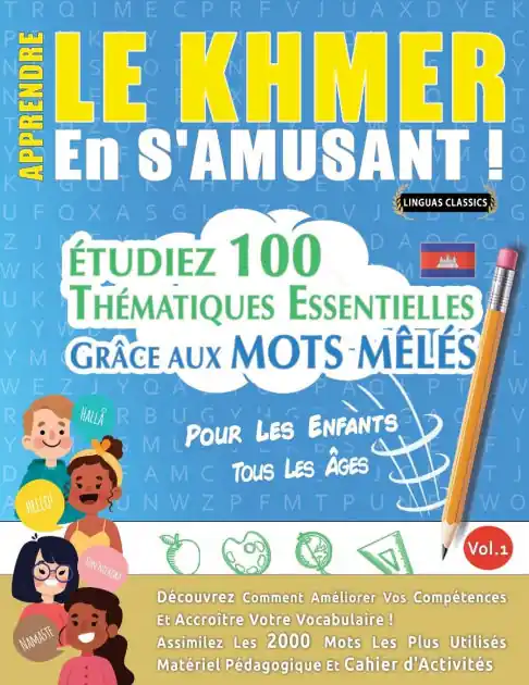 Apprendre Le Khmer En s'Amusant - Pour Les Enfants: Tous Les �ges - �tudiez 100 Th�matiques Essentielles Gr�ce Aux Mots M�l�s - Vol.1 Handmade