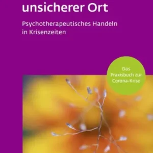 Die Welt als unsicherer Ort (Leben Lernen, Bd. 328): Psychotherapeutisches Handeln in Krisenzeiten (Corona-Praxisbuch) Limited Offer