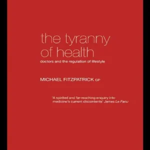 Money Back Guarantee The Tyranny of Health: Doctors and the Regulation of Lifestyle